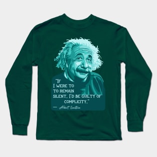 A. Einstein Portrait and Quote About Silence and Complicity Long Sleeve T-Shirt